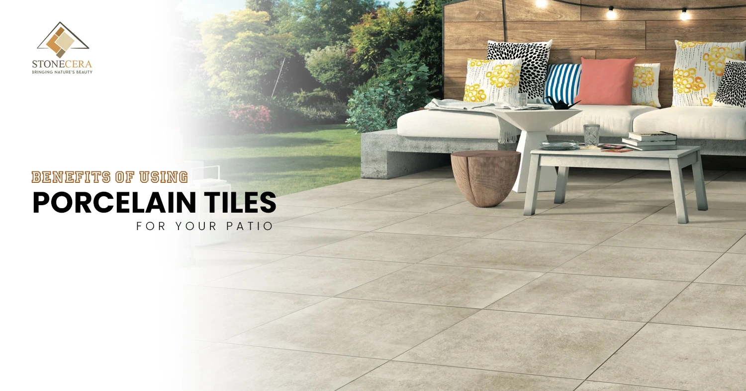 10 Benefits of Using Porcelain Tiles For Your Patio